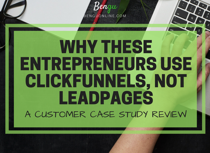 Why These Entrepreneurs Use Clickfunnels, Not Leadpages (2018)