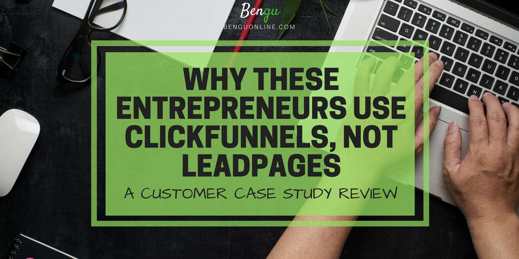 Why These Entrepreneurs Use Clickfunnels, Not Leadpages (2018)