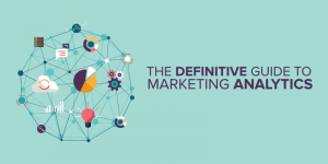 The Definitive Guide to Marketing Analytics