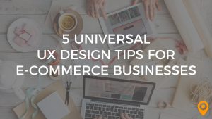 5 Universal UX Design Tips for E-commerce Businesses