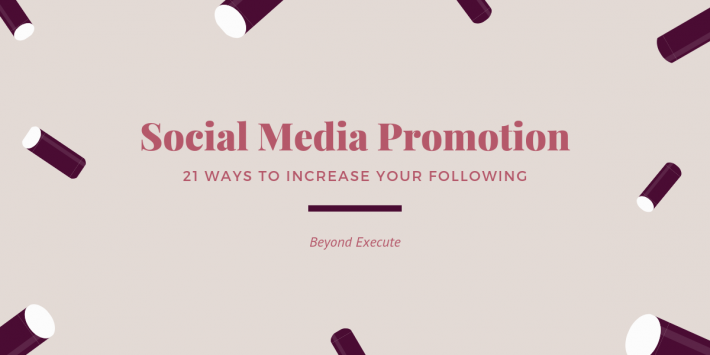 Social Media Promotion: 21 Ways To Increase Your Following
