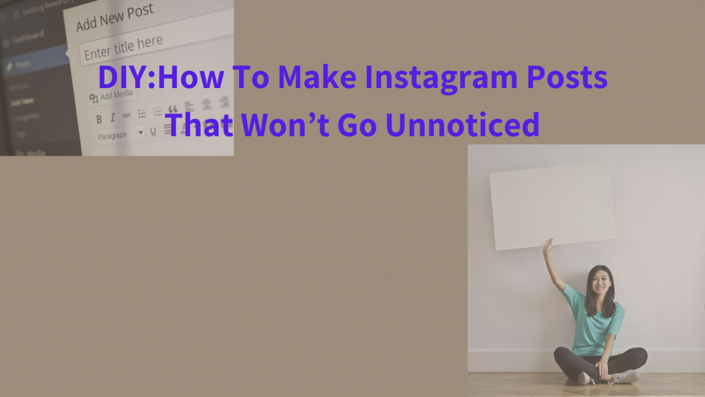 How To Make Instagram Posts That Won’t Go Unnoticed