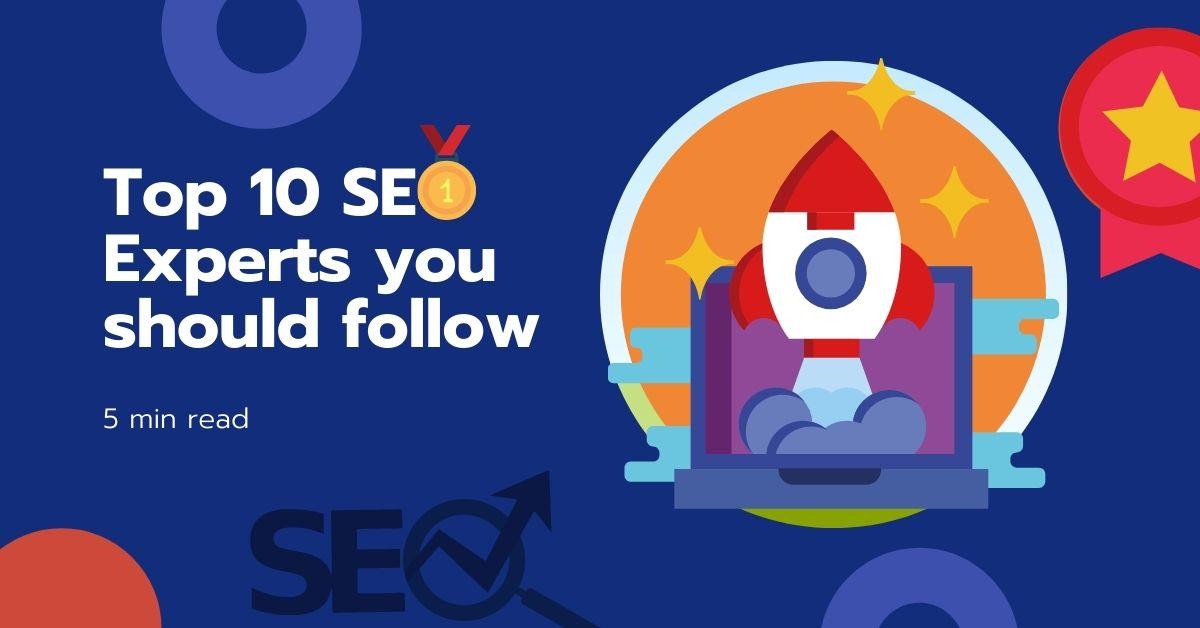 Top 10 SEO Experts in the world to follow in 2021