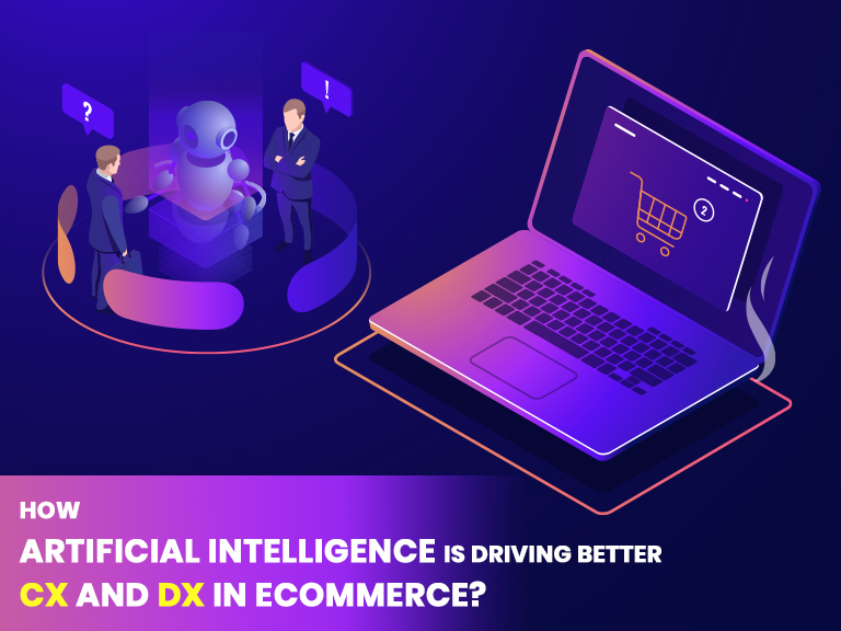 How Artificial Intelligence is Driving Better CX and DX in eCommerce?