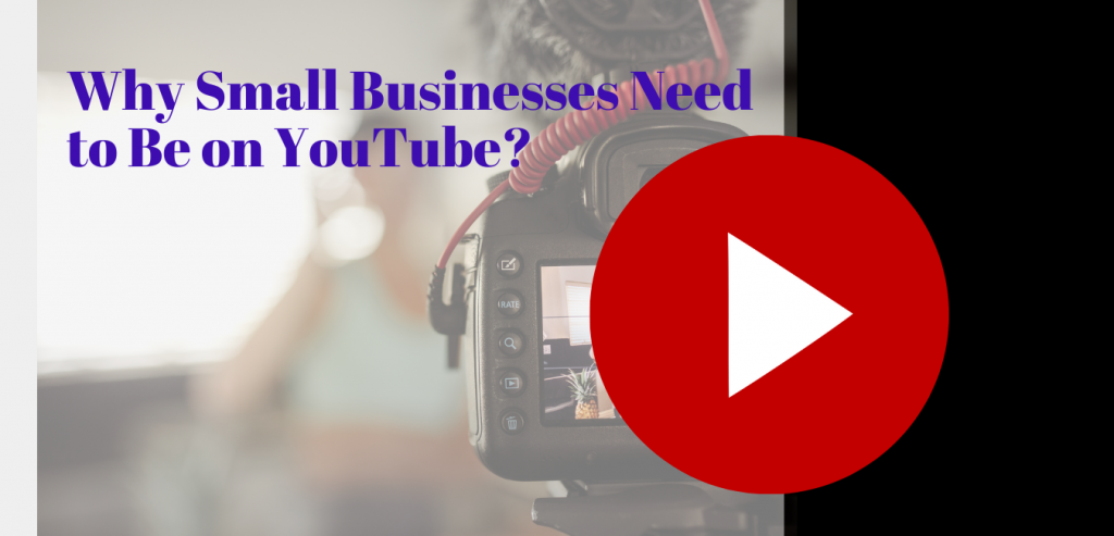 Why Small Businesses Need to Be on YouTube