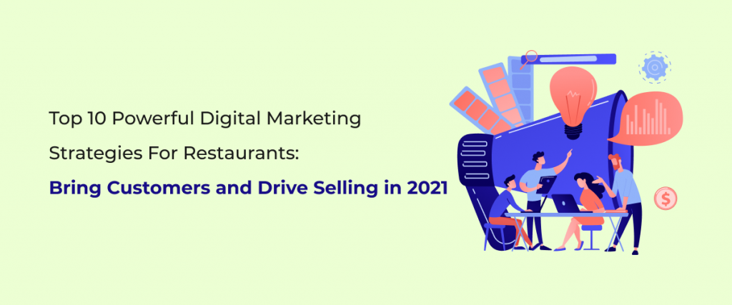 Top 10 Powerful Digital Marketing Strategies for Restaurants: Bring Customers and Drive Selling in 2021