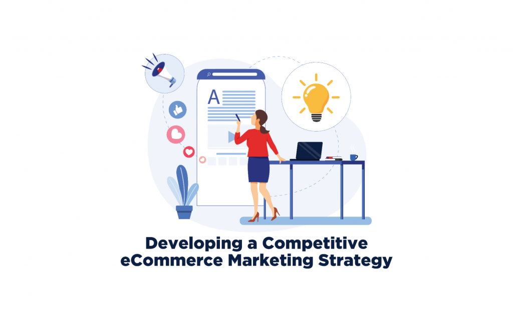 Important Factors to Consider While Developing a Competitive ECommerce Marketing Strategy