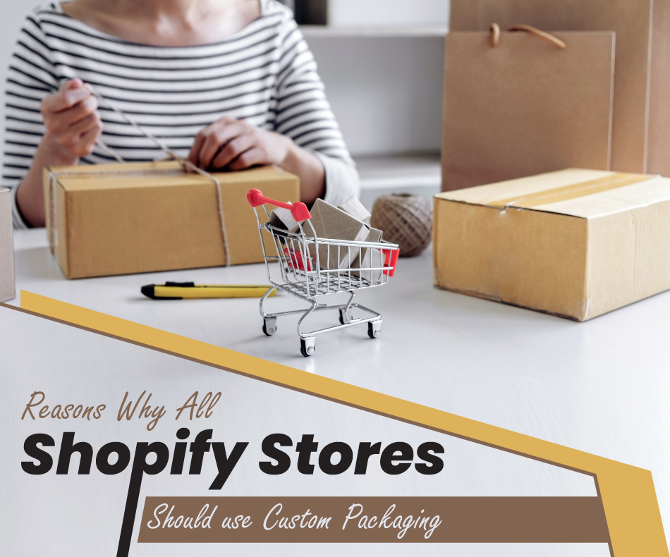 Reasons Why All Shopify Stores Should Use Custom Packaging