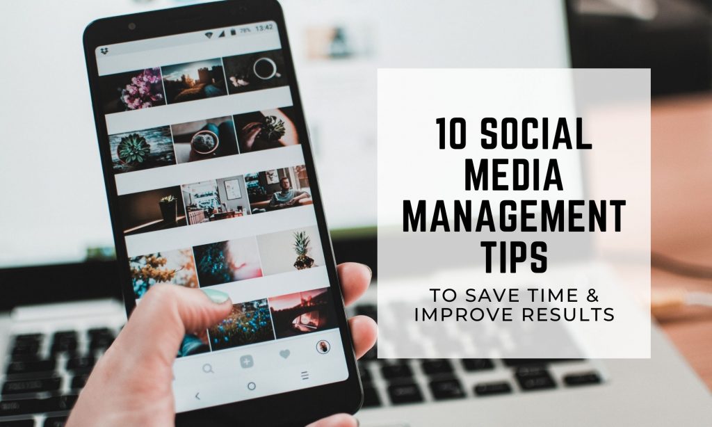 Social Media Management: 10 Tips to Save Time & Improve Results