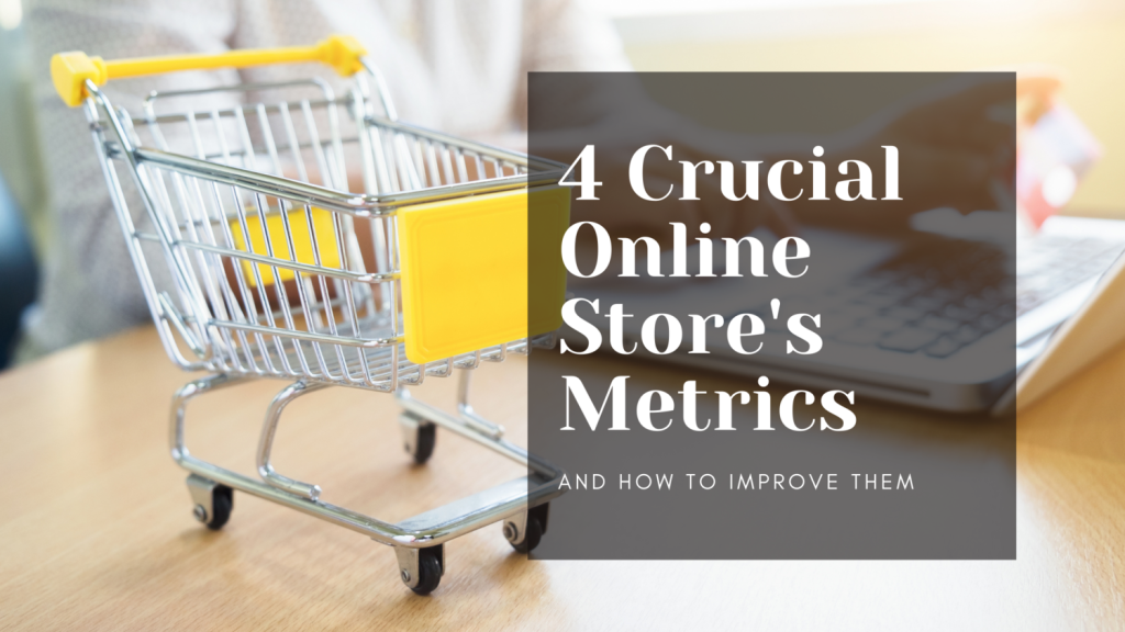 4 Crucial Online Store’s Metrics and How to Improve Them