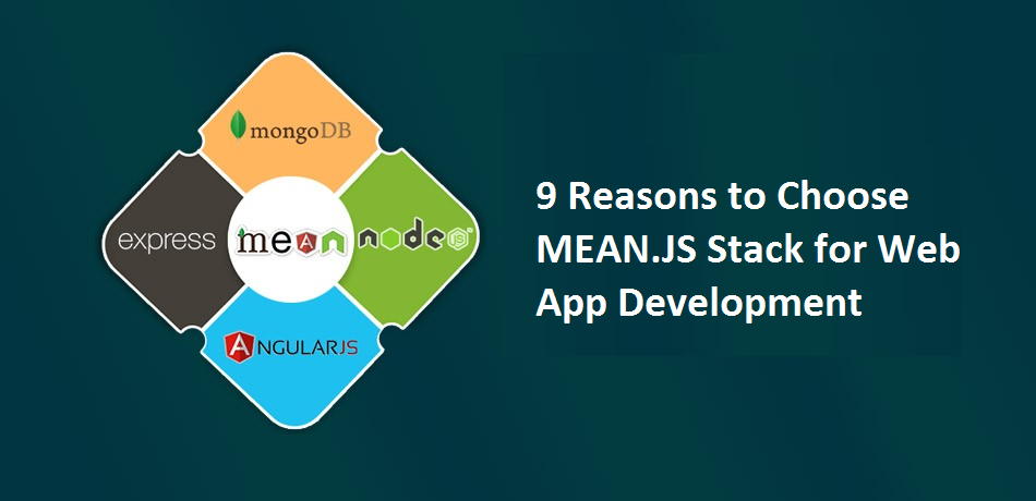 9 Reasons to Choose MEAN js Stack for Web App Development