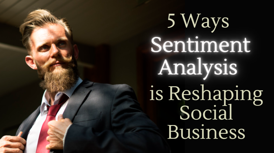 5 Ways Sentiment Analysis is Reshaping Social Business