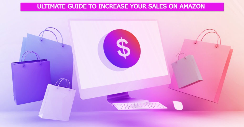 The ultimate guide to increasing your sales on Amazon