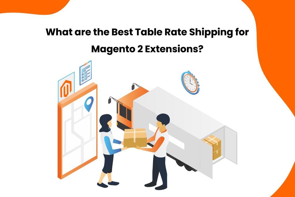 What are the Best Table Rate Shipping for Magento 2 Extensions?