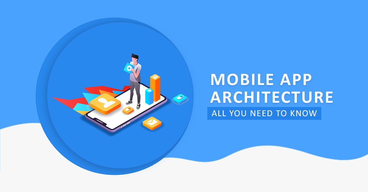 Mobile App Architecture All You Need to Know