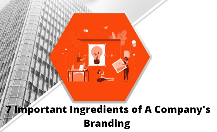 7 Important Ingredients of a Company’s Branding