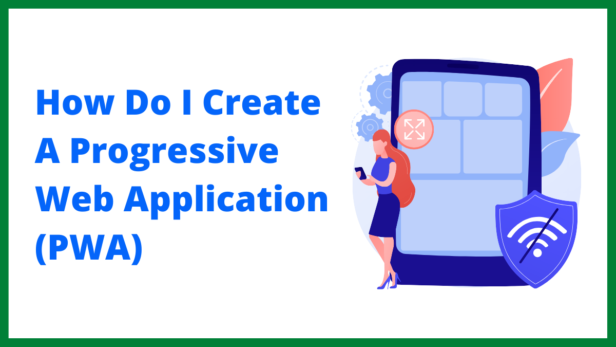 How Do I Create A Progressive Web Application (PWA)