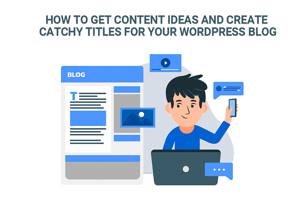 How to Get Content Ideas and Create Catchy Titles for Your WordPress Blog