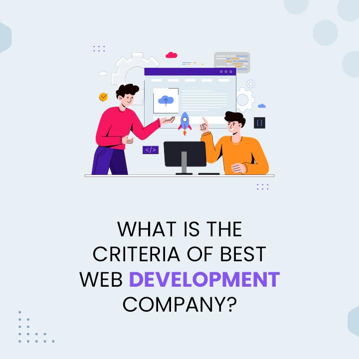 What Are The Criteria For The Best Web Development Company?