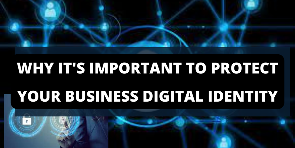 Why It’s Important to Protect Your Business Digital Identity