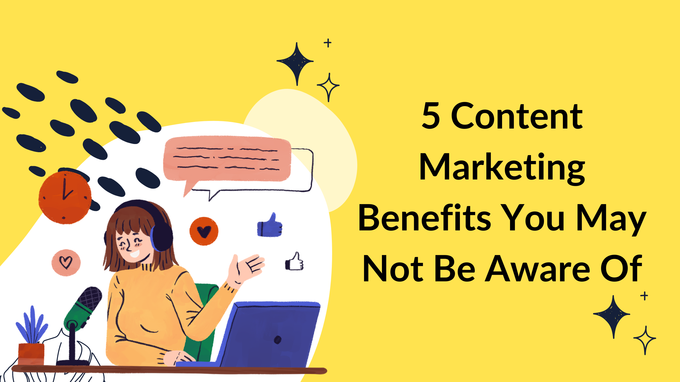 5 Content Marketing Benefits You May Not Be Aware Of