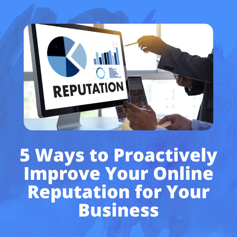 5 Ways to Proactively Improve Your Online Reputation for your business