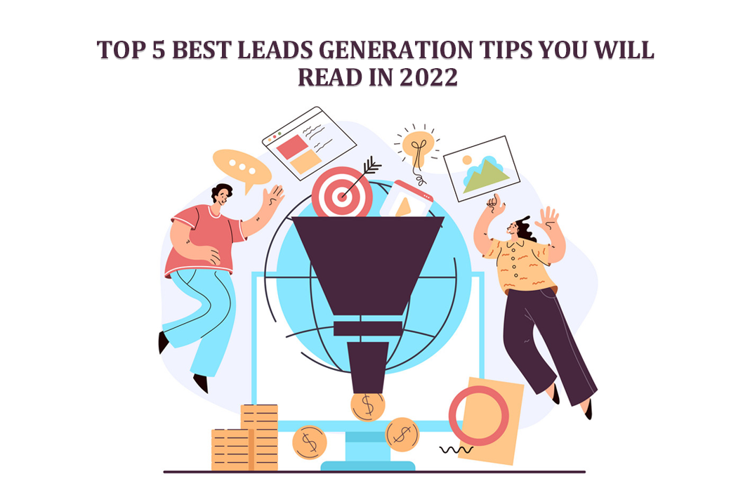 Top 5 Best Leads Generation Tips You Will Read in 2022