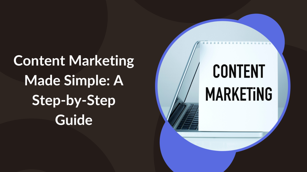 Content Marketing Made Simple: A Step-by-Step Guide