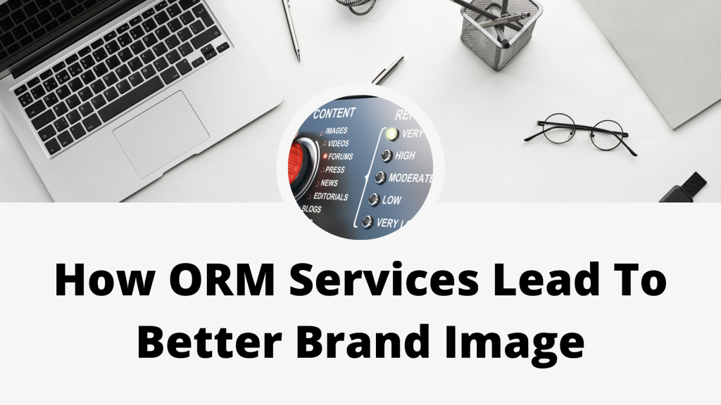 How ORM Services Lead To Better Brand Image