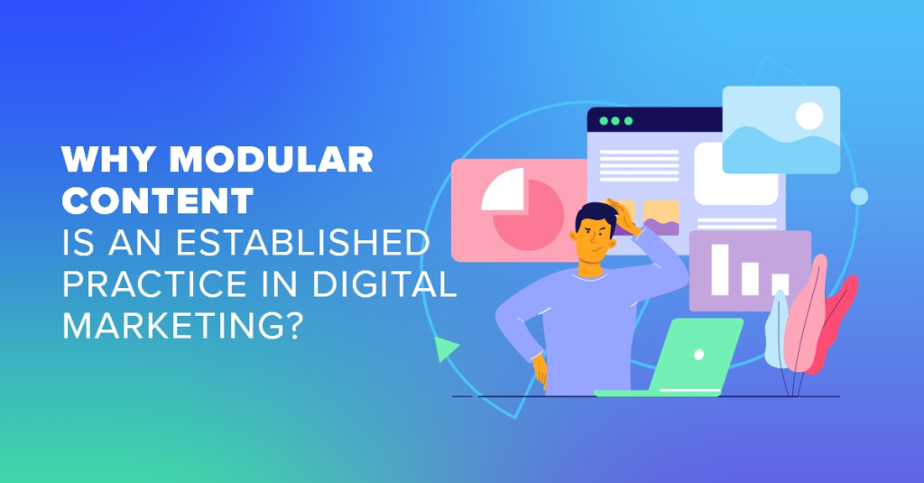 Why Modular Content Is an Established Practice in Digital Marketing?