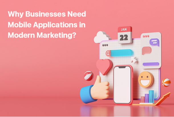 Why Businesses Need Mobile Applications in Modern Marketing