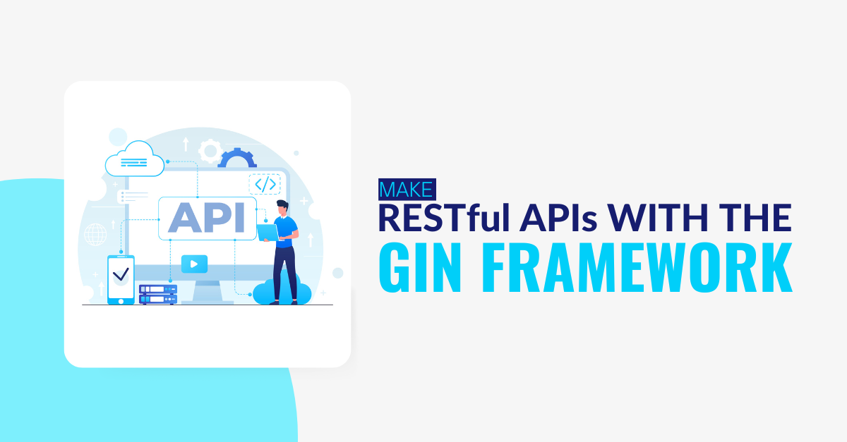 Make RESTful APIs with the Gin Framework