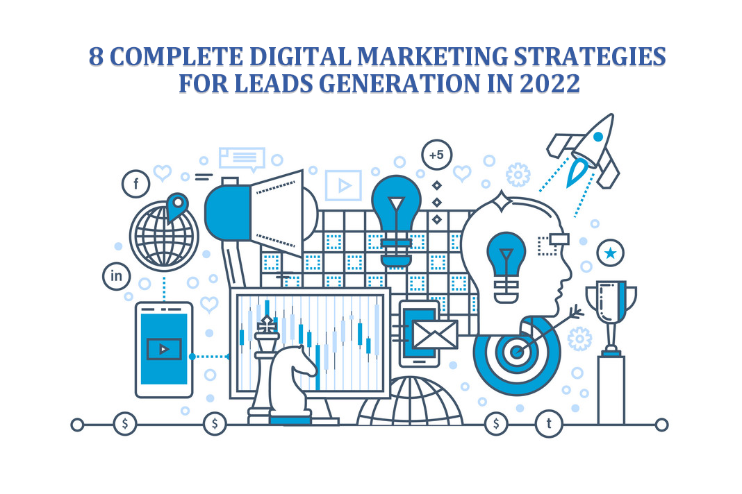 8 Complete Digital Marketing Strategies for Leads Generation in 2022