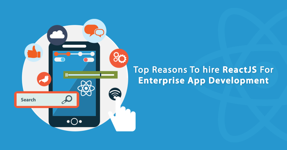 Top Reasons To hire ReactJS For Enterprise App Development