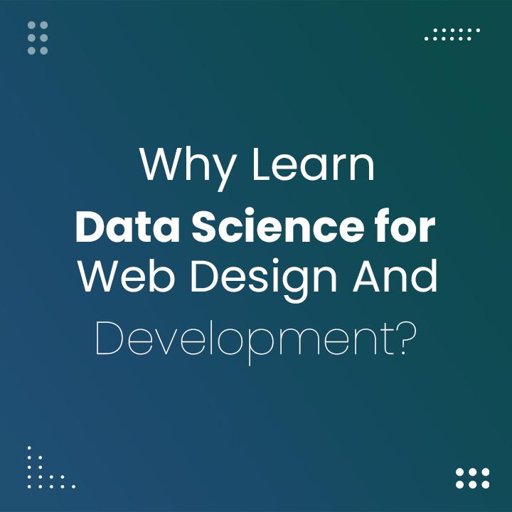Why Learn Data Science for Web Design and Development?
