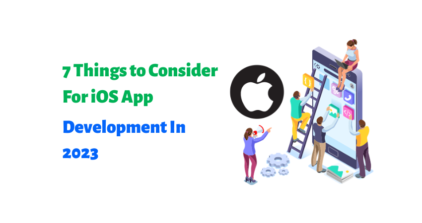 7 Things to Consider For iOS App Development In 20237 Things to Consider For iOS App Development In 2023
