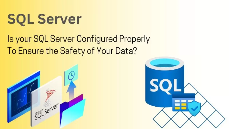 Is your SQL Server Configured Properly To Ensure the Safety of Your Data