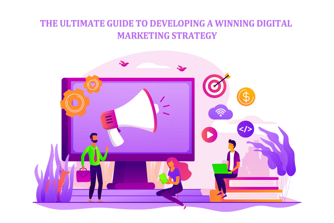 The Ultimate Guide to Developing a Winning Digital Marketing Strategy
