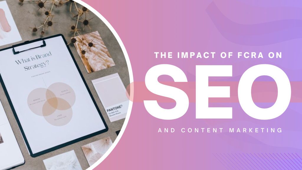 The Impact of FCRA on SEO and Content Marketing: How to Stay Ahead