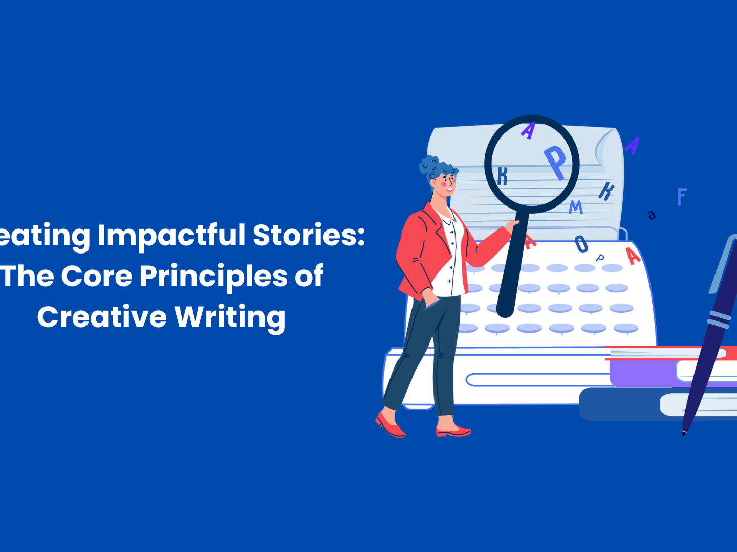 Creating Impactful Stories: The Core Principles of Creative Writing