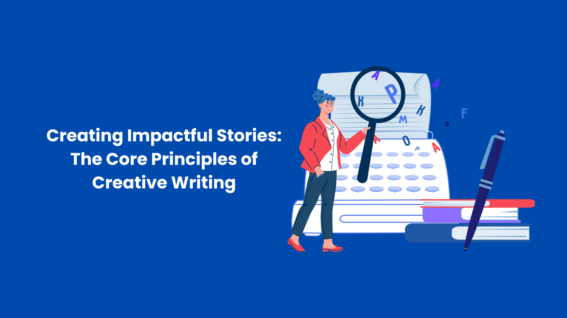 Creating Impactful Stories: The Core Principles of Creative Writing