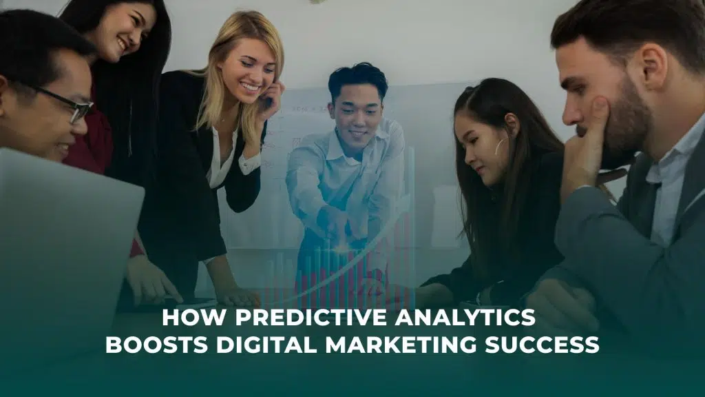 How Predictive Analytics Boosts Digital Marketing Success