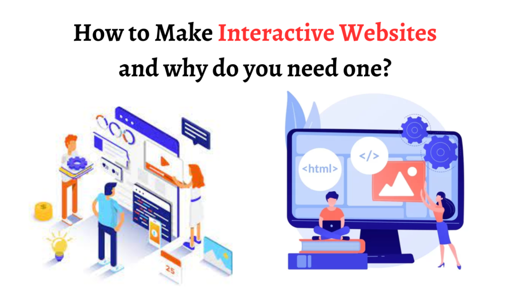 How to Make Interactive Websites and why do you need one?