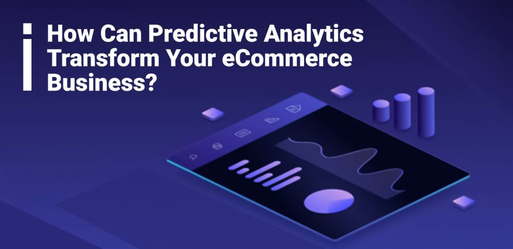 How Can Predictive Analytics Transform Ecommerce Business