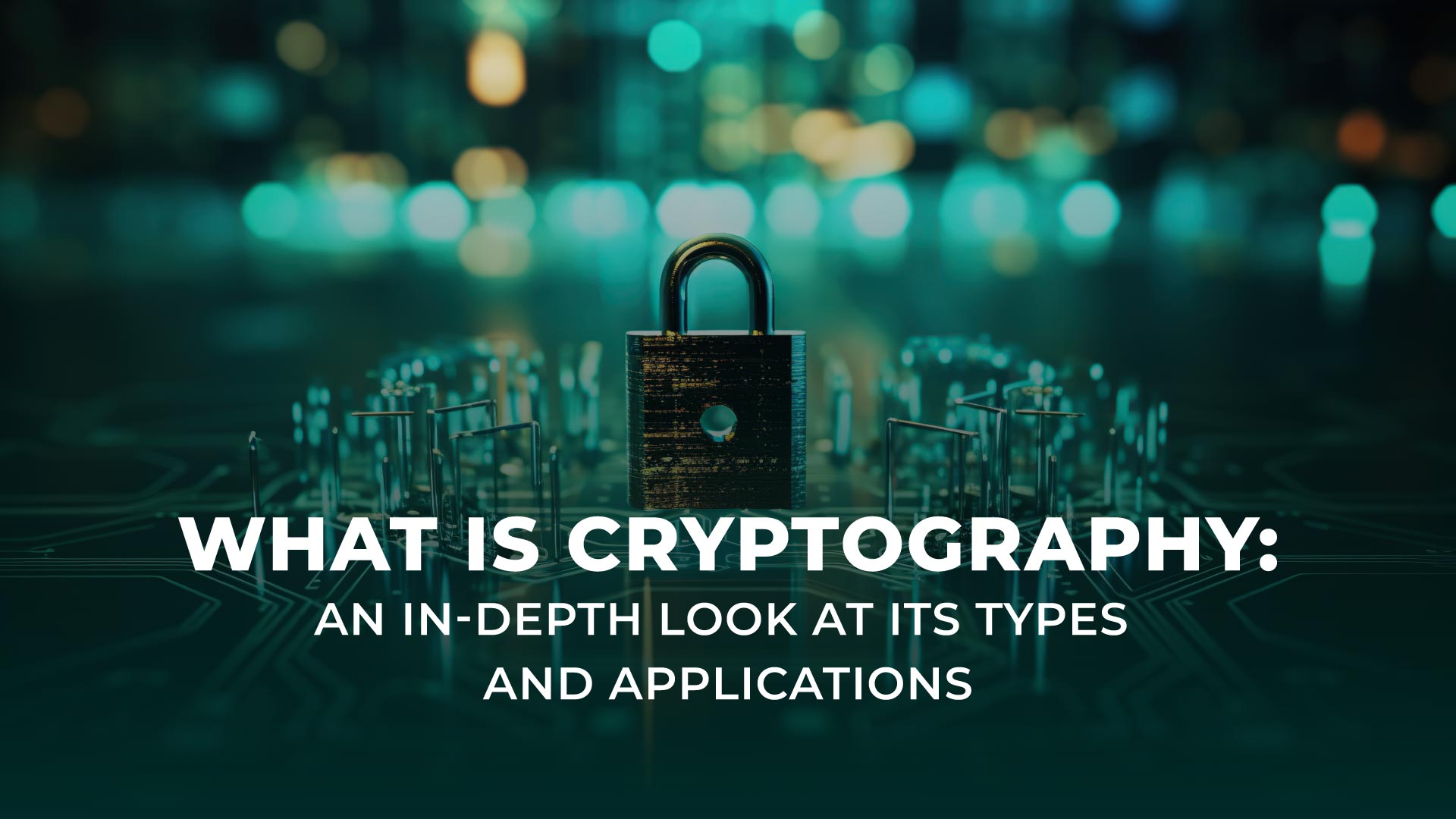 What is Cryptography: An In-Depth Look at its Types and Applications