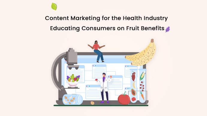 Content Marketing for the Health Industry-Educating Consumers on Fruit Benefits