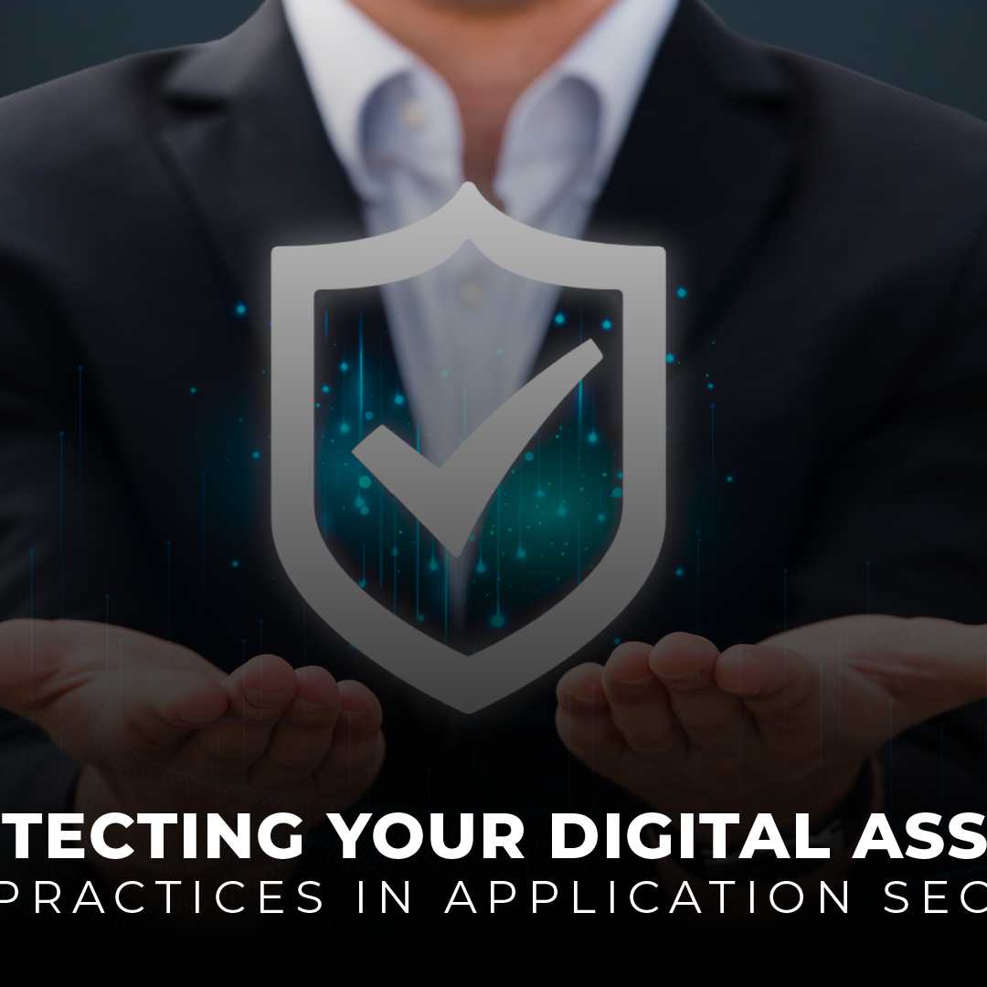 Protecting Your Digital Assets Best Practices in Application Security