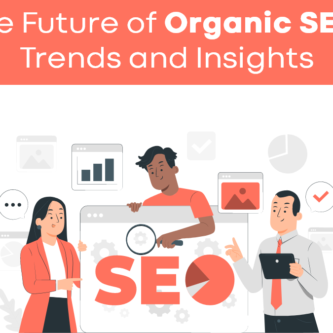 The Future of Organic SEO Trends and Insights
