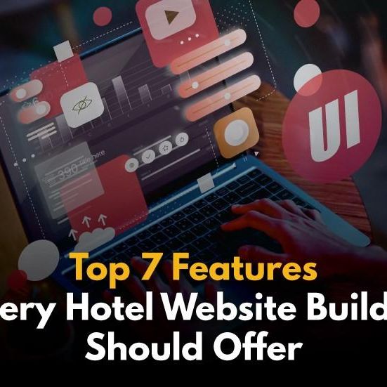 Top 7 Features Every Hotel Website Builder Should Offer