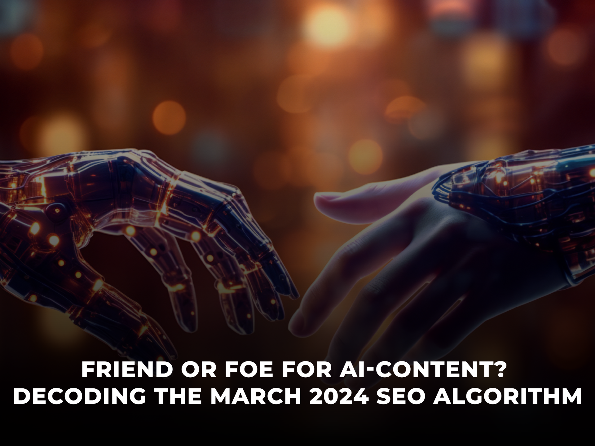Friend or Foe for AI-Content Decoding the March 2024 SEO Algorithm